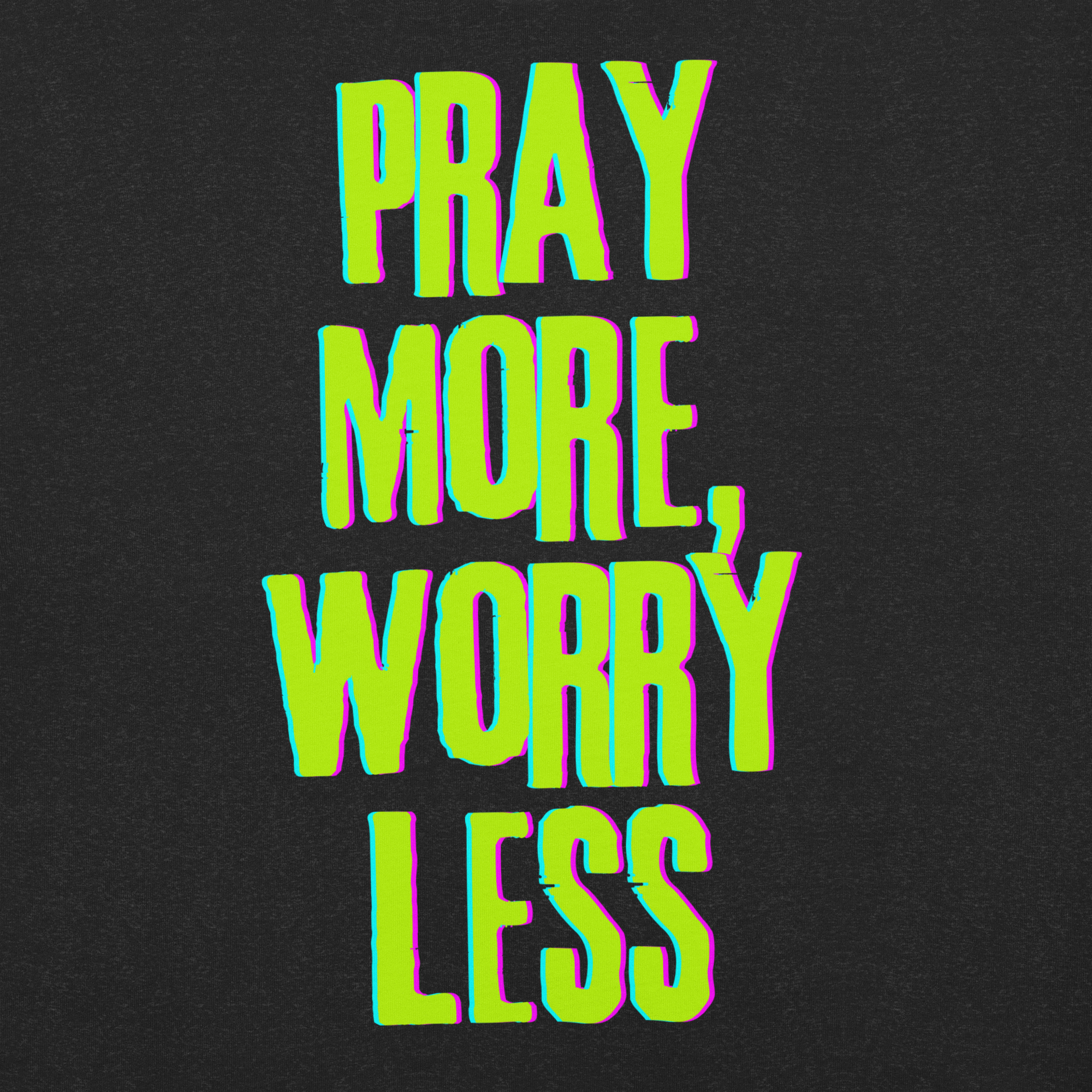 Close-up of neon green and pink 'Pray More Worry Less' text on Black Heather T-shirt.