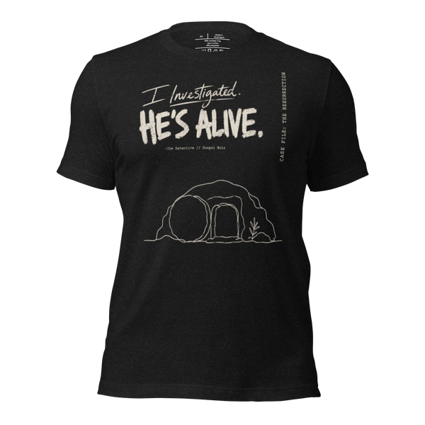 I Investigated He’s Alive Christian T-Shirt