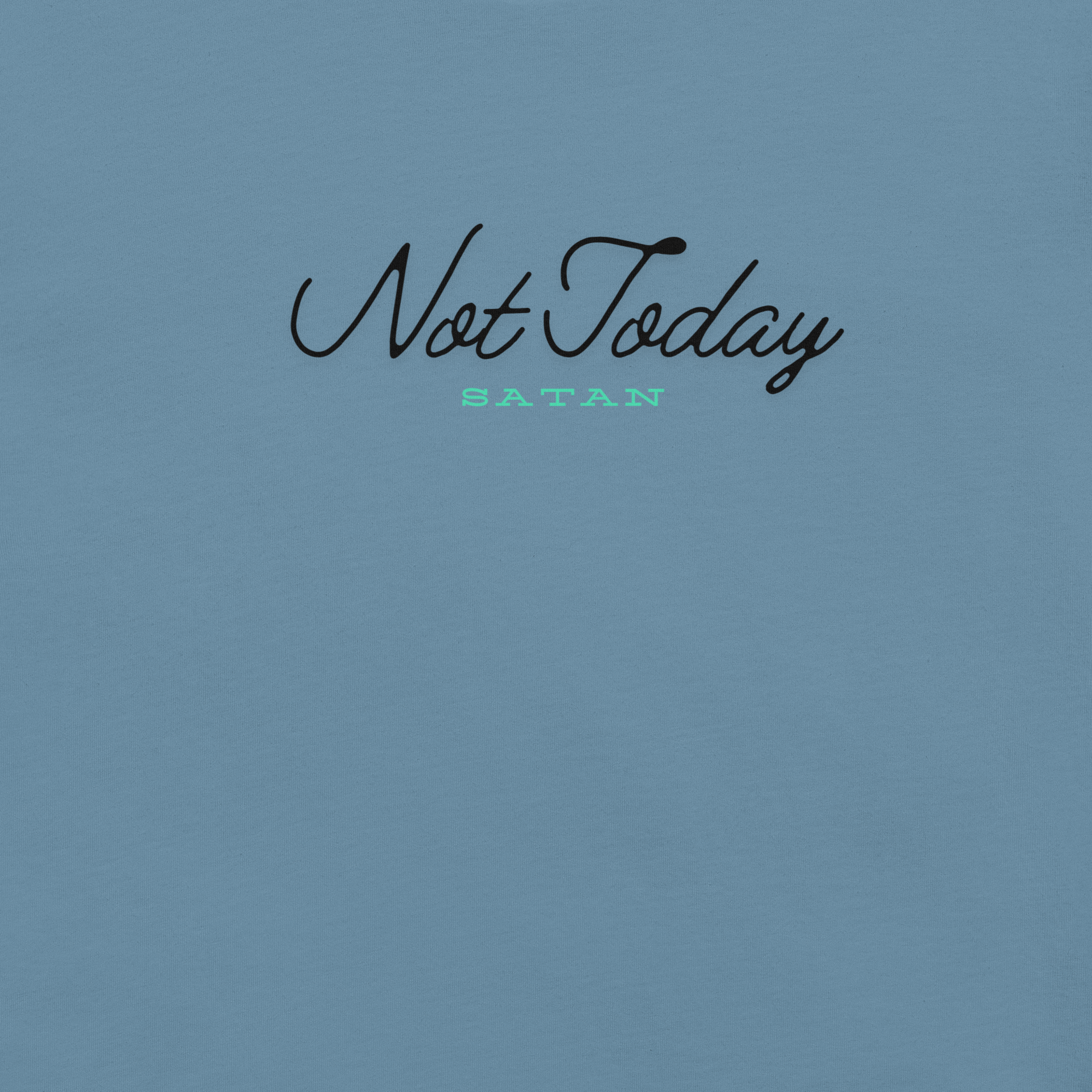 Inside label of 'Not Today Satan' T-shirt showing fabric and care instructions.