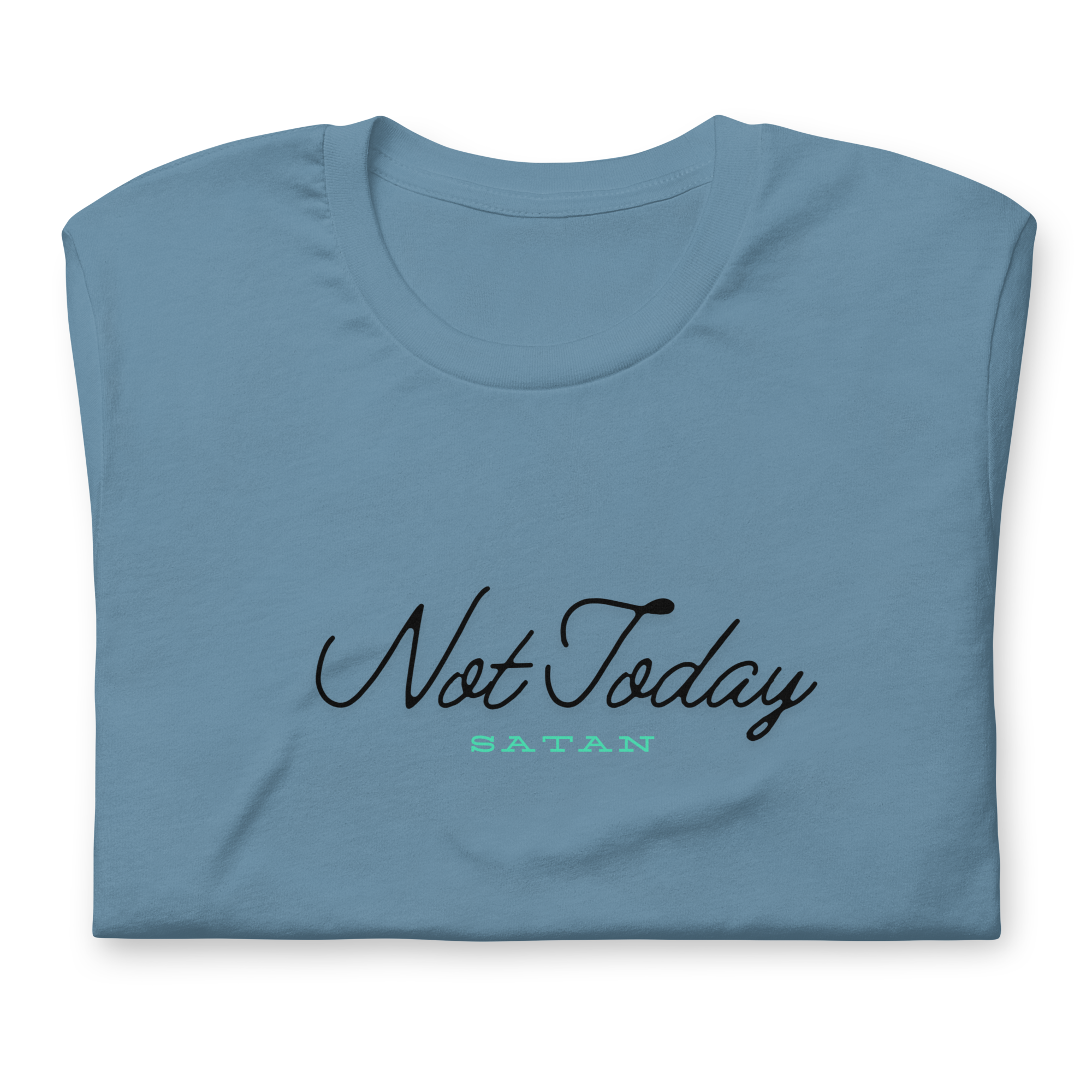 Folded Steel Blue T-shirt with 'Not Today Satan' in black and aqua blue script.